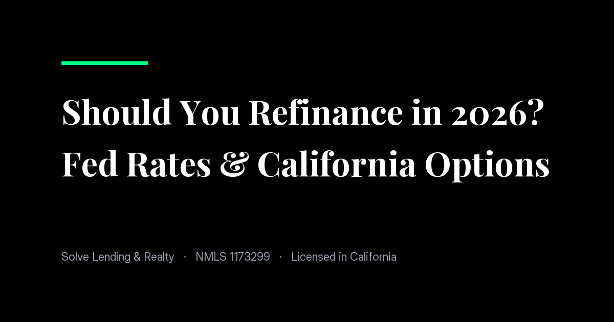 Should You Refinance in 2026? Fed Rates & California Options