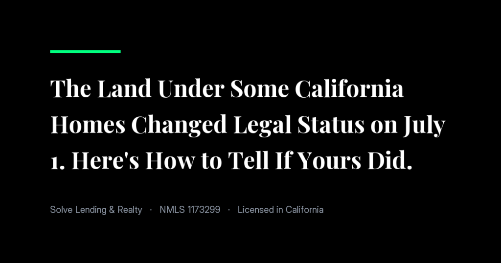 The Land Under Some California Homes Changed Legal Status on July 1. Here's How to Tell If Yours Did.